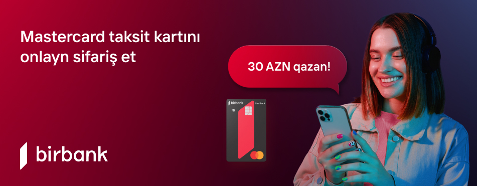 C картами Birbank потратив 200 AZN, заработайте 30 AZN