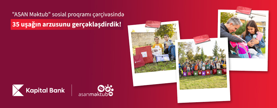 Kapital Bank and ASAN Məktub Social Program Fulfill Dreams of 35 Children