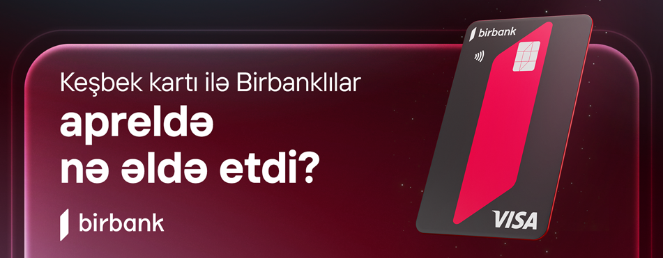 Birbank sahibləri aprel ayında 5,1 milyon manat keşbek əldə ediblər