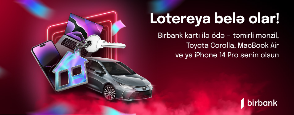 Birbank cardholders will be able to win a flat, car and other valuable prizes