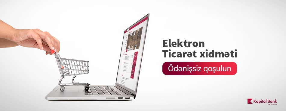 Kapital Bank elektron ticarətlə məşğul olanlara güzəştlər təqdim edir