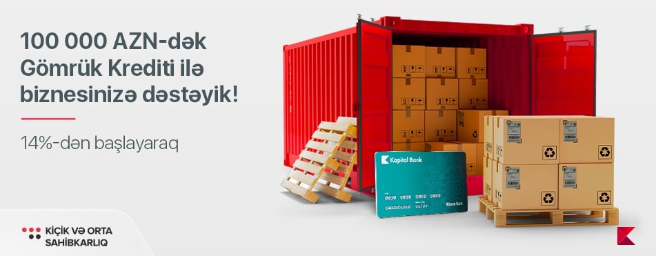 Kapital Bank gömrük rəsmiləşdirilməsi üçün güzəştli kredit təklif edir