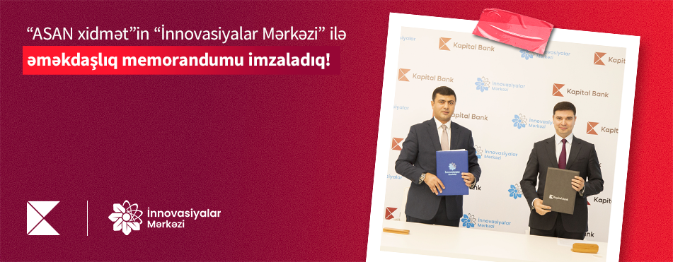 Kapital Bank подписал меморандум о сотрудничестве с Инновационным центром ASAN xidmət