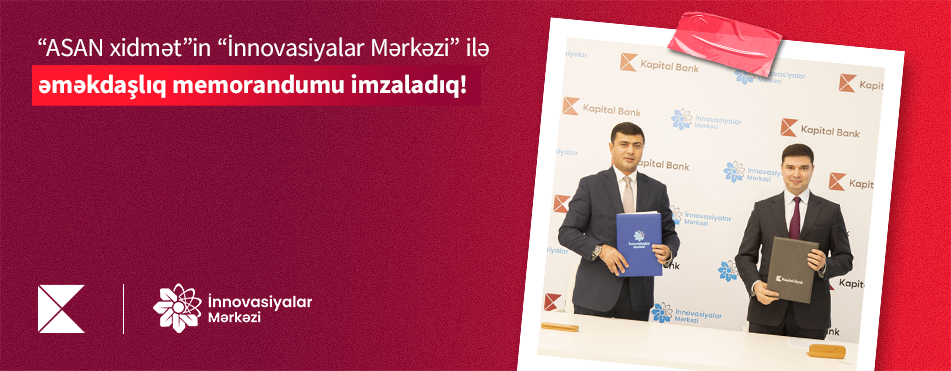 Kapital Bank signed a memorandum of cooperation with the Innovations Center of ASAN xidmət