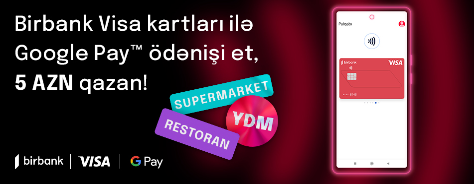 “Google Pay” ödənişləri Birbank Visa kart sahiblərinə əlavə keşbek qazandırır