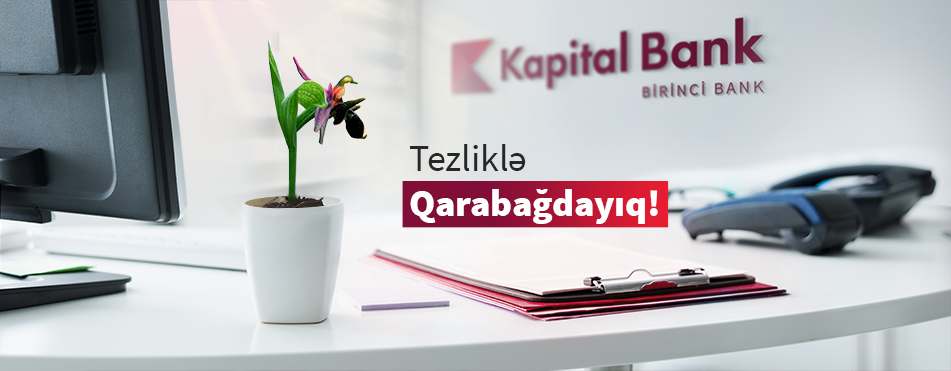 Kapital Bank işğaldan azad olunan bütün rayonlarda yeni filiallar açacaq