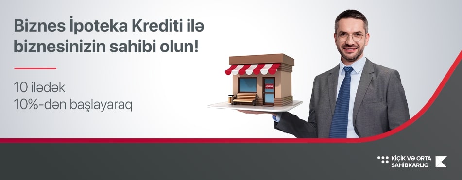 Kapital Bank bizneslə məşğul olanlara sərfəli ipoteka krediti təqdim edir