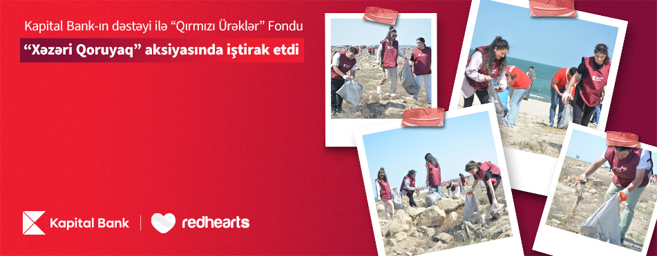 Red Hearts Foundation took part in the “Protect the Caspian Sea” campaign with the support of Kapital Bank