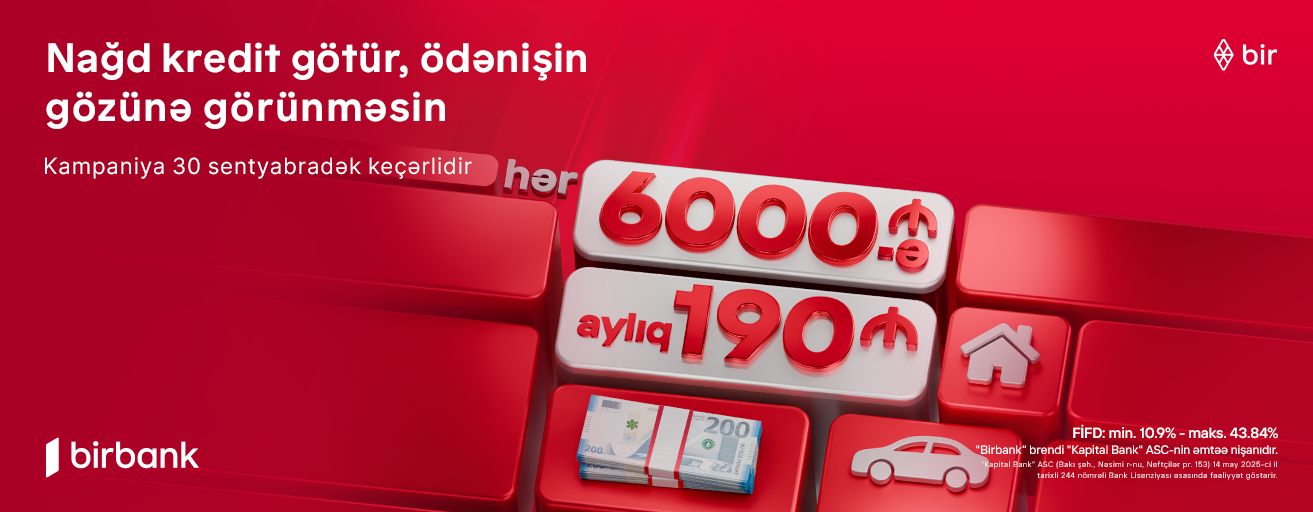 Birbank-dan yeni kredit kampaniyası: 6000 AZN götür, aylıq 190 AZN ödə
